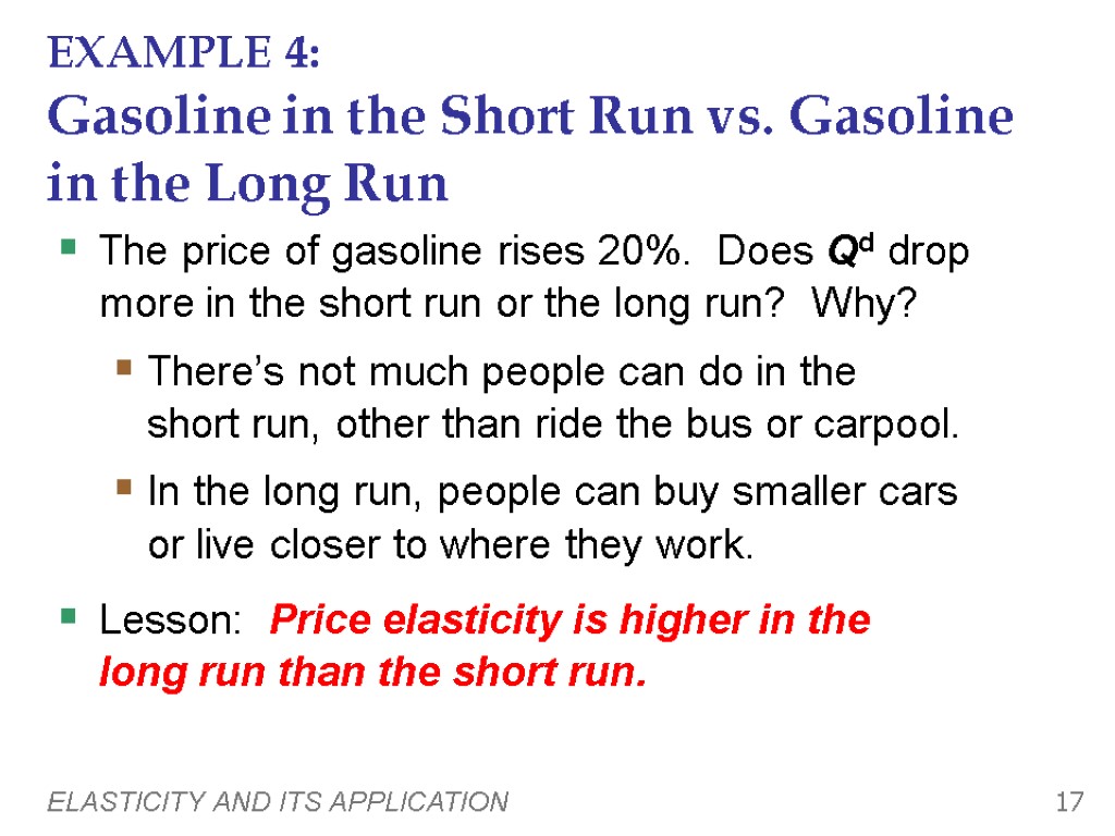 ELASTICITY AND ITS APPLICATION 17 EXAMPLE 4: Gasoline in the Short Run vs. Gasoline